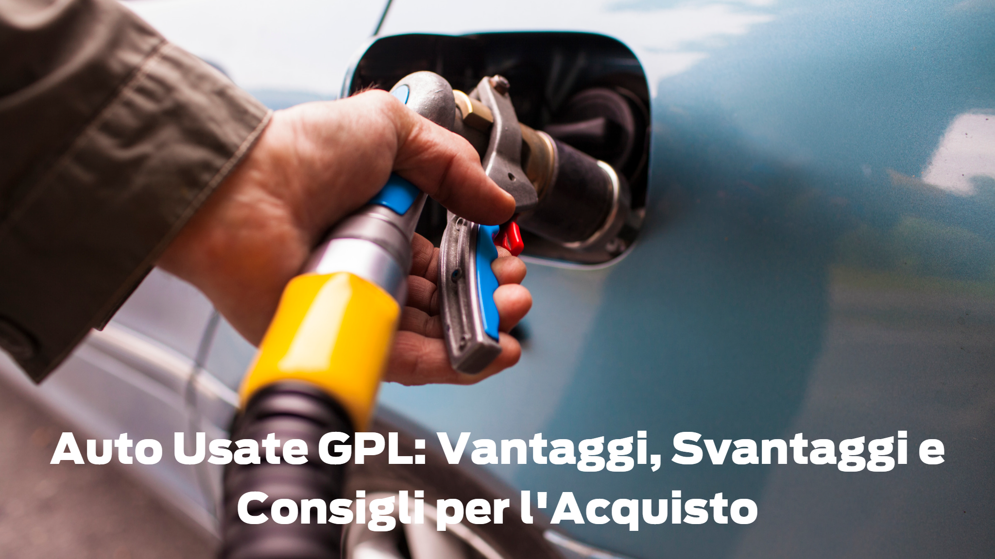Auto Usate GPL Vantaggi, Svantaggi E Consigli Per L'acquisto