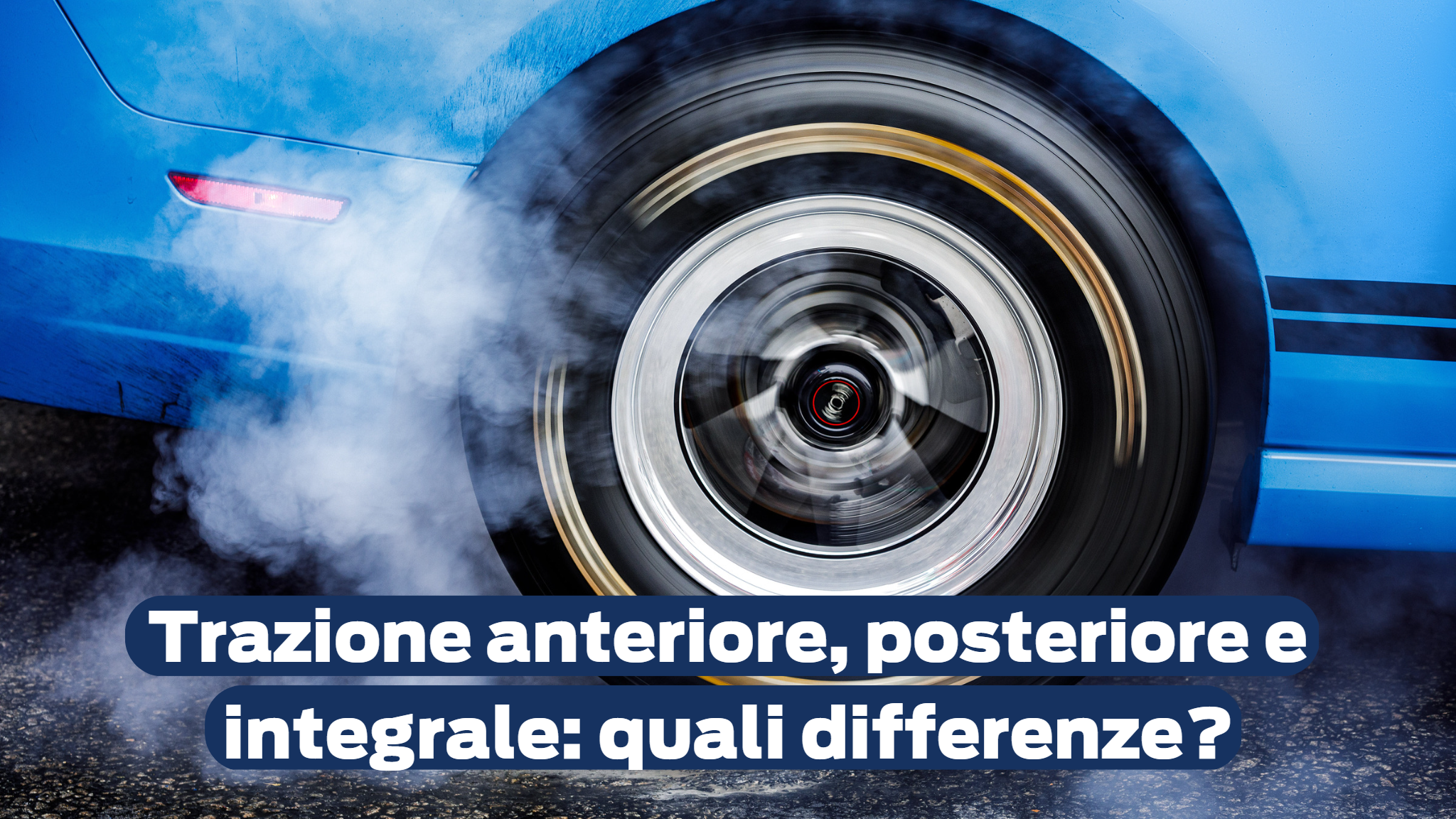 Trazione Anteriore, Posteriore E Integrale Quali Differenze